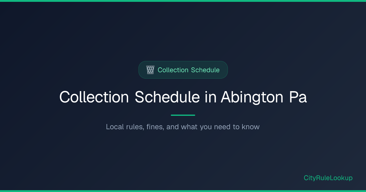 Collection Schedule in Abington, PA (2026) | CityRuleLookup